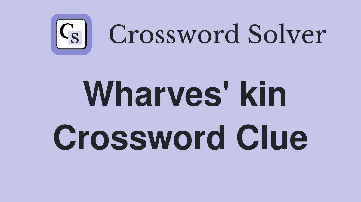 Wharves' kin Crossword Clue Answers Crossword Solver